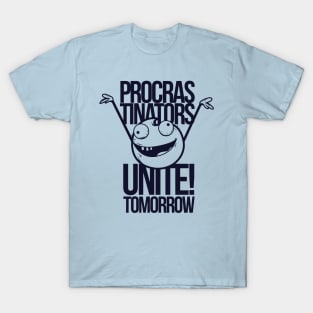 procrastinators unite tomorrow T-Shirt